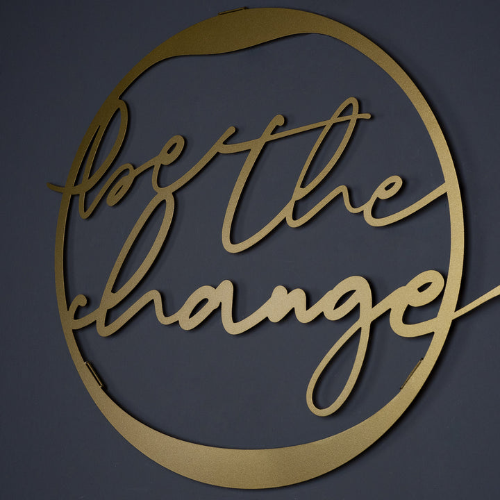 Be The Change Metal Wall Art - APT518